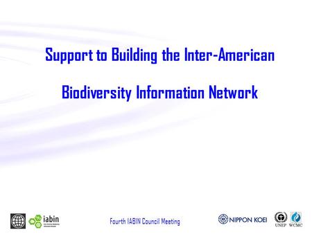 Fourth IABIN Council Meeting Support to Building the Inter-American Biodiversity Information Network.