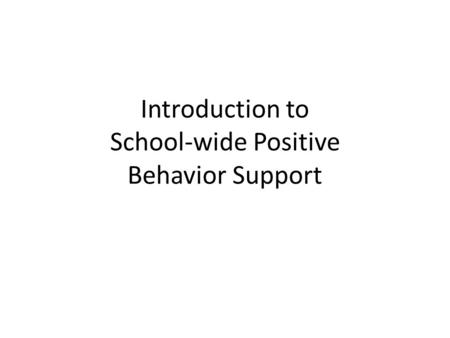 Introduction to School-wide Positive Behavior Support.
