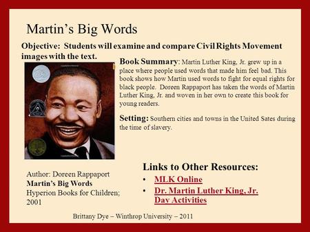 Martin’s Big Words Links to Other Resources: MLK Online Dr. Martin Luther King, Jr. Day ActivitiesDr. Martin Luther King, Jr. Day Activities Brittany Dye.