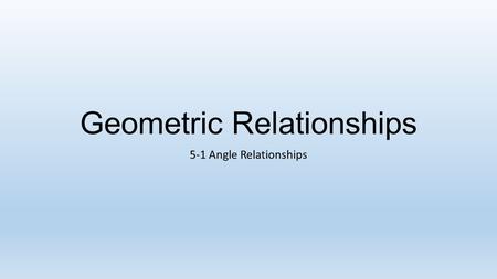Geometric Relationships 5-1 Angle Relationships. Angle Review: What kind of angle is this? Right Angle 90⁰.