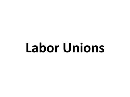 Labor Unions. Working conditions Monotonous 12 – 16 hour shifts, 6 days a week Dangerous When workers were injured or too sick to work, they were fired.
