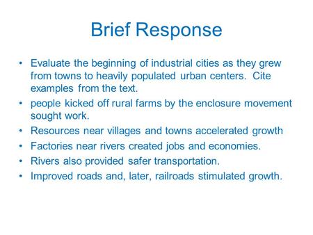 Brief Response Evaluate the beginning of industrial cities as they grew from towns to heavily populated urban centers. Cite examples from the text. people.