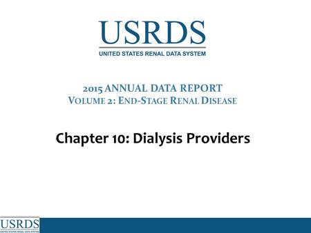 2015 ANNUAL DATA REPORT V OLUME 2: E ND -S TAGE R ENAL D ISEASE Chapter 10: Dialysis Providers.
