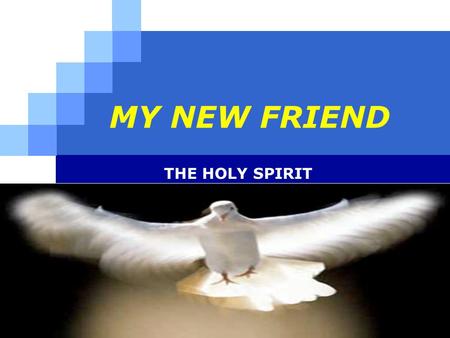 LOGO MY NEW FRIEND THE HOLY SPIRIT. Company name www.themegallery.com THE HOLY SPIRIT IS PROMISED  Jesus said to his disciples: If you love me, you will.