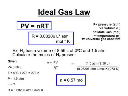 Ideal Gas Law PV = nRT P= pressure (atm) V= volume (L)