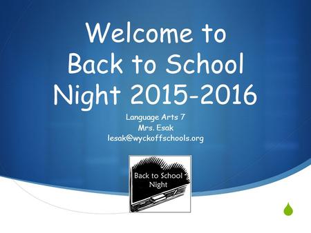  Welcome to Back to School Night 2015-2016 Language Arts 7 Mrs. Esak