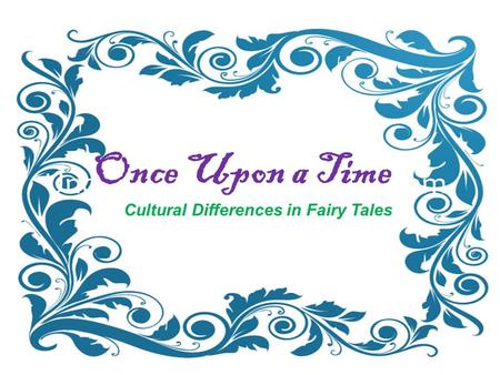 Understanding Fairy Tales from Around the World Once Upon a Time Cultural Differences in Fairy Tales.