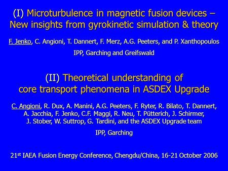 (I) Microturbulence in magnetic fusion devices – New insights from gyrokinetic simulation & theory F. Jenko, C. Angioni, T. Dannert, F. Merz, A.G. Peeters,