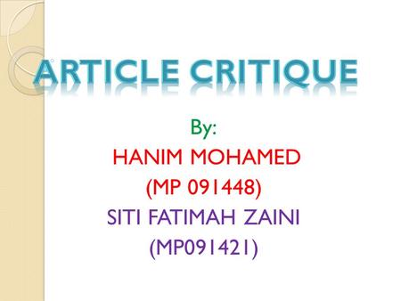 By: HANIM MOHAMED (MP 091448) SITI FATIMAH ZAINI (MP091421)