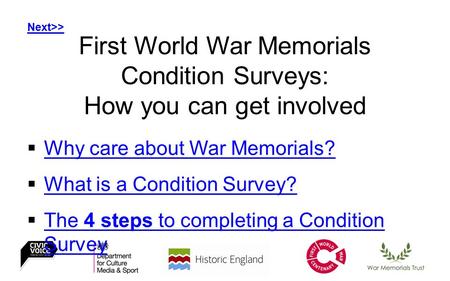 First World War Memorials Condition Surveys: How you can get involved  Why care about War Memorials? Why care about War Memorials?  What is a Condition.