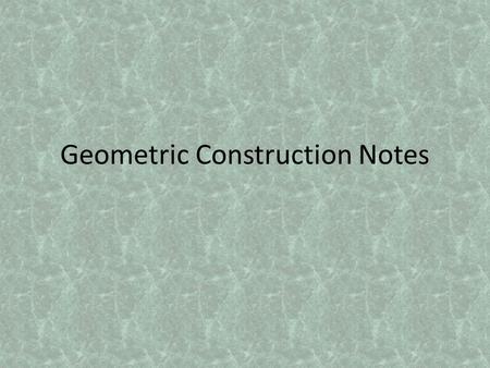 Geometric Construction Notes. Table of Contents How to navigate this presentation Geometric Construction Introduction Drawing Guidelines Parts of the.