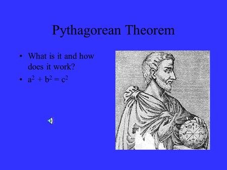 Pythagorean Theorem What is it and how does it work? a 2 + b 2 = c 2.