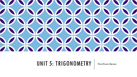 UNIT 5: TRIGONOMETRY Final Exam Review. TOPICS TO INCLUDE  Pythagorean Theorem  Trigonometry  Find a Missing Side Length  Find a Missing Angle Measure.