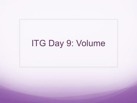 ITG Day 9: Volume. 1. What do the following letters stand for: B - h - r -
