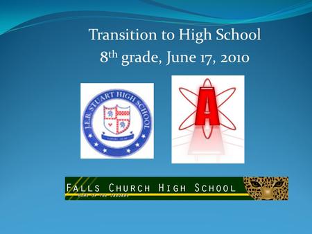 Transition to High School 8 th grade, June 17, 2010.