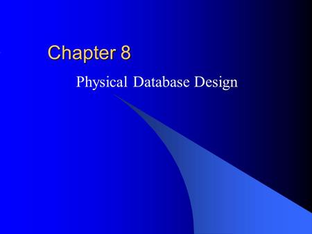 Chapter 8 Physical Database Design. Outline Overview of Physical Database Design Inputs of Physical Database Design File Structures Query Optimization.