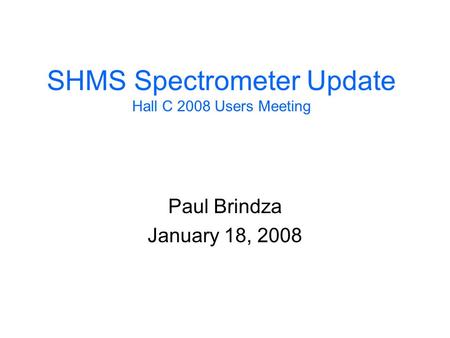 SHMS Spectrometer Update Hall C 2008 Users Meeting Paul Brindza January 18, 2008.