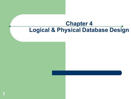 Chapter 4 Logical & Physical Database Design