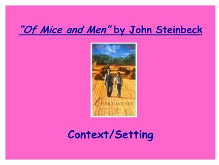 “Of Mice and Men” by John Steinbeck Context/Setting.