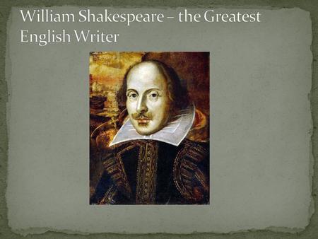William Shakespeare was born on the 23rd of April 1564, in Stratford- on-Avon.