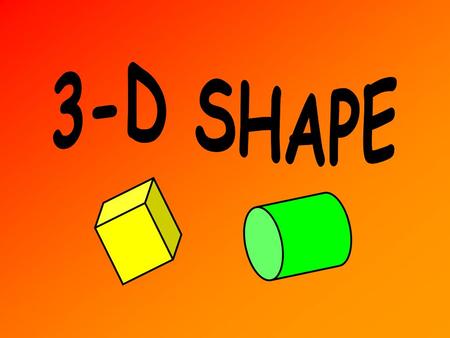 What is a 3-D Shape? This is a cube height depth length It has 3 dimensions – length, height and depth. All 3-D shapes are solids.
