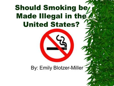 Should Smoking be Made Illegal in the United States?