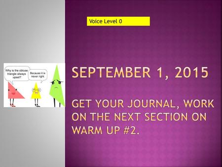 Voice Level 0 September 1, 2015 Get your journal, work on the next section on warm up #2.