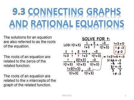 The solutions for an equation are also referred to as the roots of the equation. The roots of an equation are related to the zeros of the related function.