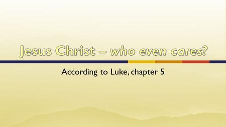 According to Luke, chapter 5.  Not “the Beautiful People” …Jesus went out to an isolated place. The crowds searched everywhere for him… Luke 4:42 …vast.