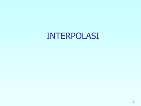 1 INTERPOLASI. Direct Method of Interpolation 3 What is Interpolation ? Given (x 0,y 0 ), (x 1,y 1 ), …… (x n,y n ), find the value of ‘y’ at a value.