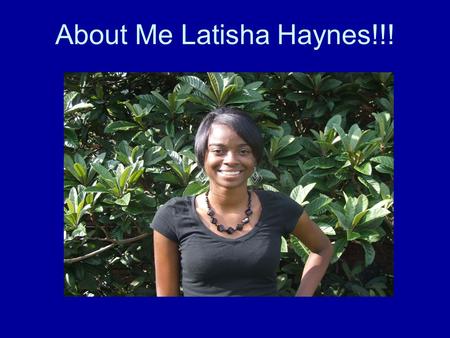 About Me Latisha Haynes!!!