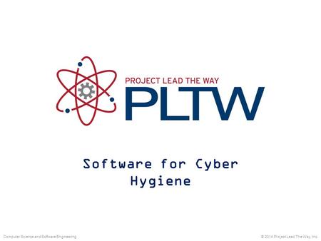 Software for Cyber Hygiene © 2014 Project Lead The Way, Inc.Computer Science and Software Engineering.