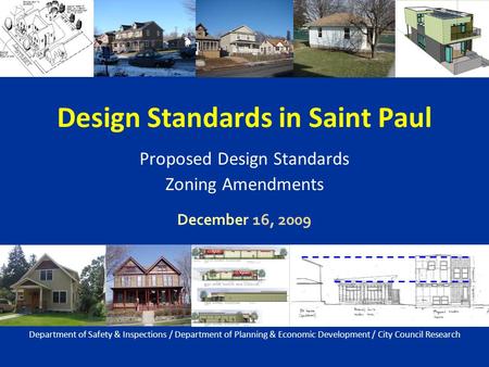 Design Standards in Saint Paul Proposed Design Standards Zoning Amendments December 16, 2009 Department of Safety & Inspections / Department of Planning.