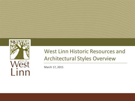 West Linn Historic Resources and Architectural Styles Overview March 17, 2015.