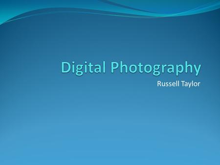 Russell Taylor. Digital Cameras Digital photography has many advantages over traditional film photography. Digital photos are convenient, allow you to.