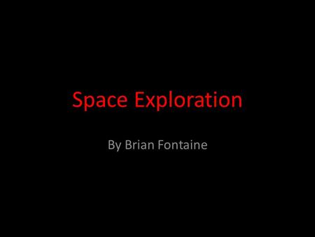Space Exploration By Brian Fontaine. Robert Goddard- 1926.