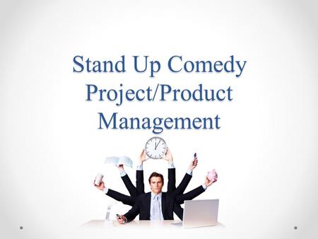 Stand Up Comedy Project/Product Management