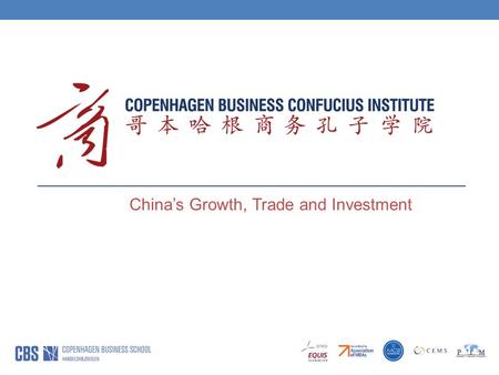 China’s Growth, Trade and Investment. Copenhagen Business Confucius Institut Source: China Statistical Yearbook. Global Times 20 Jan 2015, www.chinability.com/GDP.htm.