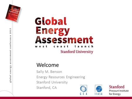 Welcome Sally M. Benson Energy Resources Engineering Stanford University Stanford, CA.