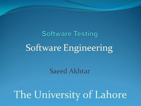 Software Engineering Saeed Akhtar The University of Lahore.