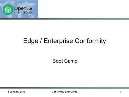 6 January 2016Conformity Boot Camp1 Boot Camp Edge / Enterprise Conformity.
