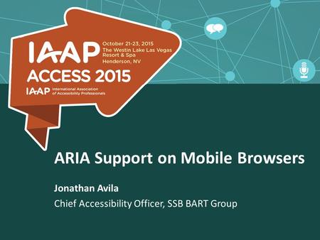 ARIA Support on Mobile Browsers Jonathan Avila Chief Accessibility Officer, SSB BART Group.