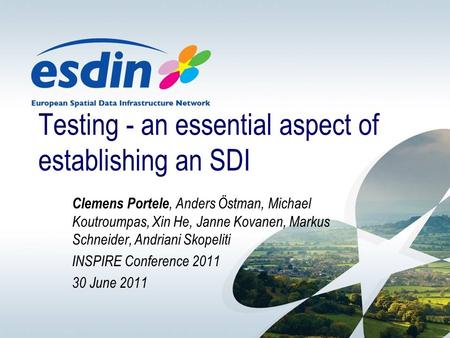 Testing - an essential aspect of establishing an SDI Clemens Portele, Anders Östman, Michael Koutroumpas, Xin He, Janne Kovanen, Markus Schneider, Andriani.