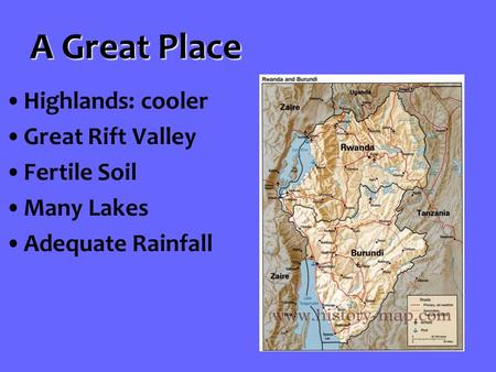 A Great Place Highlands: cooler Great Rift Valley Fertile Soil Many Lakes Adequate Rainfall.