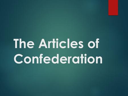 The Articles of Confederation. Forming a New Government: What would it look like? ● A Republic? - Citizens rule through elected representatives A Democracy?