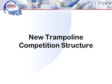 New Trampoline Competition Structure. Where do I start in the new system? In October, competitors currently competing Grades 1-4 will have the opportunity.