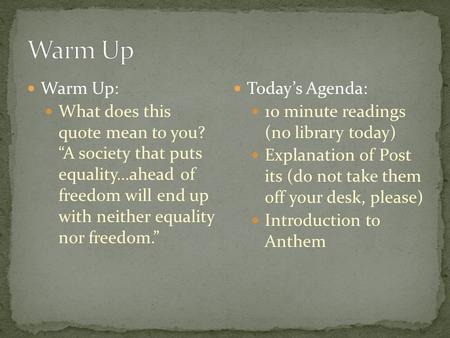 Warm Up: What does this quote mean to you? “A society that puts equality...ahead of freedom will end up with neither equality nor freedom.” Today’s Agenda: