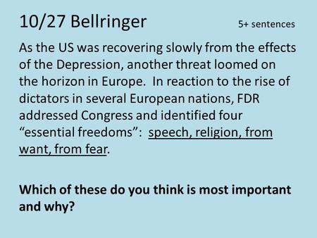 10/27 Bellringer 5+ sentences As the US was recovering slowly from the effects of the Depression, another threat loomed on the horizon in Europe. In reaction.