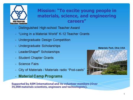 1 Mission: “To excite young people in materials, science, and engineering careers” -Distinguished High-school Teacher Award -“Living in a Material World”
