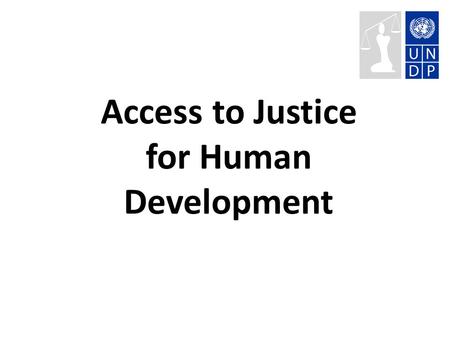 Access to Justice for Human Development. Fostering Democratic Governance UNDP Strategic Plan 2008 – 2011: 1.Inclusive Participation (electoral processes,